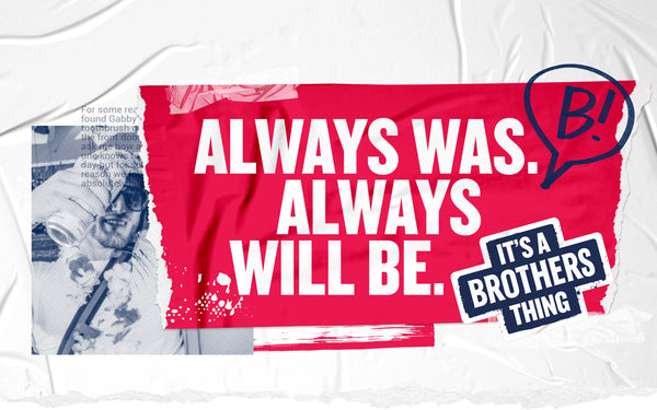 Banner with It's a Brothers Thing sticker and text Always Was. Always Will be.